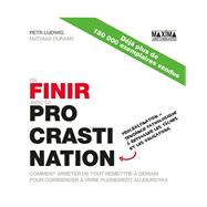 En finir avec la procrastination - 2e éd.
