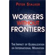 Workers Without Frontiers: The Impact Of Globalization On International Migration