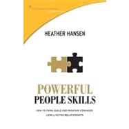 Powerful People Skills : How to Form, Build and Maintain Stronger, Long-Lasting Relationships