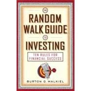 The Random Walk Guide to Investing Ten Rules for Financial Success