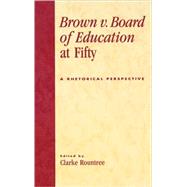 Brown v. Board of Education at Fifty A Rhetorical Retrospective
