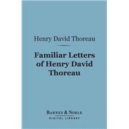 Familiar Letters of Henry David Thoreau (Barnes & Noble Digital Library)