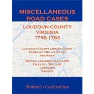 Miscellaneous Road Cases, Loudoun County, Virginia, 1758-1782 : Loudoun County Circuit Court, Clerk of Circuit Court Archives: Miscellaneous Road Cases, Files No. 38 to 48, Leesburg, Virginia