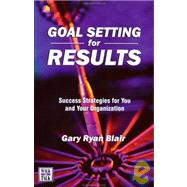 Goal Setting for Results Success Strategies for You and Your Organization