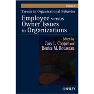 Trends in Organizational Behavior, Volume 8 Employee Versus Owner Issues in Organizations