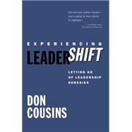 Experiencing LeaderShift Letting Go of Leadership Heresies