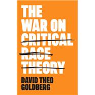 The War on Critical Race Theory Or, The Remaking of Racism