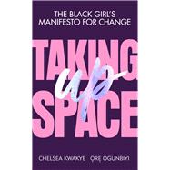 Taking Up Space The Black Girl's Manifesto for Change