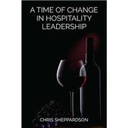 A Time of Change in Hospitality Leadership
