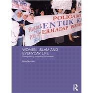 Women, Islam and Everyday Life : Renegotiating Polygamy in Indonesia