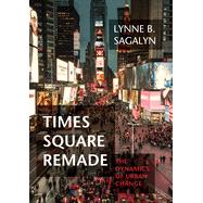 Times Square Remade The Dynamics of Urban Change