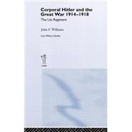 Corporal Hitler and the Great War 1914-1918: The List Regiment