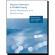 Physical Chemistry : A Guided Inquiry - Atoms, Molecules and Spectroscopy