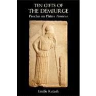 Ten Gifts of the Demiurge Proclus on Plato's Timaeus