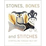 Stones, Bones and Stitches Storytelling through Inuit Art