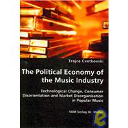 The Political Economy of the Music Industry: Technological Change, Consumer Disorientation and Market Disorganisation in Popular Music