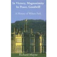 In Victory, Magnanimity, in Peace, Goodwill: A History of Wilton Park