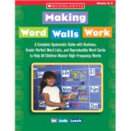 Making Word Walls Work A Complete, Systematic Guide With Routines, Grade-Perfect Word Lists, and Reproducible Word Cards to Help All Children Master High-Frequency Words