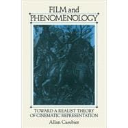 Film and Phenomenology: Towards a Realist Theory of Cinematic Representation