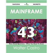 Mainframe 43 Success Secrets: 43 Most Asked Questions on Mainframe