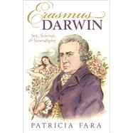 Erasmus Darwin Sex, Science, and Serendipity