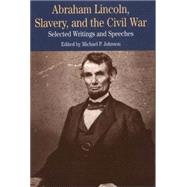 Abraham Lincoln, Slavery, and the Civil War : Selected Writings and Speeches