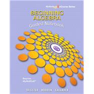 Guided Notebook for Trigsted/Bodden/Gallaher Beginning Algebra MyLab Math