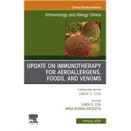 Immunotherapy for Aeroallergens, Foods, and Venoms, an Issue of Immunology and Allergy Clinics of North America