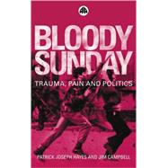 Bloody Sunday Trauma, Pain and Politics