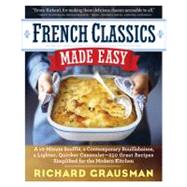 French Classics Made Easy More Than 250 Great French Recipes Updated and Simplified for the American Kitchen
