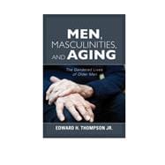 Men, Masculinities, and Aging The Gendered Lives of Older Men