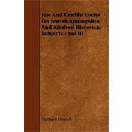 Jew and Gentile Essays on Jewish Apologetics and Kindred Historical Subjects -