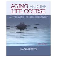 Aging and The Life Course: An Introduction to Social Gerontology, 5th Edition