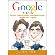 Google Speaks : Secrets of the World's Greatest Billionaire Entrepreneurs, Sergey Brin and Larry Page