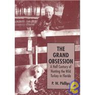 The Grand Obsession: A Half Century of Hunting the Wild Turkey in Florida