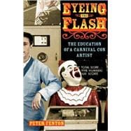 Eyeing the Flash : The Education of a Carnival Con Artist,9780743258548