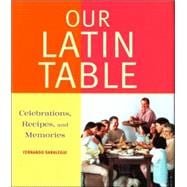 Our Latin Table : Celebrations, Recipes, and Memories