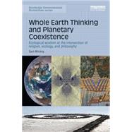 Whole Earth Thinking and Planetary Coexistence: Ecological wisdom at the intersection of religion, ecology, and philosophy