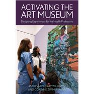 Activating the Art Museum Designing Experiences for the Health Professions