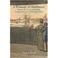 A Pedagogy of Observation Nineteenth-Century Panoramas, German Literature, and Reading Culture