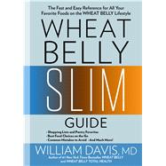 Wheat Belly Slim Guide The Fast and Easy Reference for Living and Succeeding on the Wheat Belly Lifestyle
