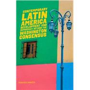 Contemporary Latin America Development and Democracy beyond the Washington Consensus