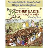 Mother Earth and Her Children Coloring Book Color the Wonderful World of Nature As You See It! 24 Magical, Mythical Coloring Scenes