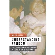 Understanding Fandom An Introduction to the Study of Media Fan Culture