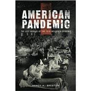 American Pandemic The Lost Worlds of the 1918 Influenza Epidemic,9780190238551