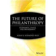The Future of Philanthropy Economics, Ethics, and Management