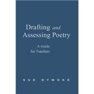 Drafting and Assessing Poetry : A Guide for Teachers
