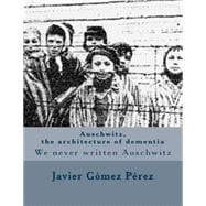 Auschwitz, the Architecture of Dementia