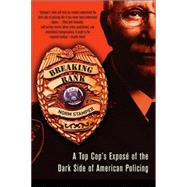 Breaking Rank A Top Cop's Exposé of the Dark Side of American Policing