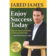 Enjoy success Today : How to Start and Build a Thriving Business... and Still Have a Life!